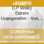 (LP Vinile) Extrem Unangenehm - Von Froinden Fur Froinden vinile