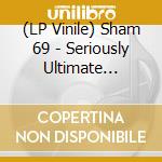 (LP Vinile) Sham 69 - Seriously Ultimate (Ltd.Gtf.Black 2Lp) lp vinile