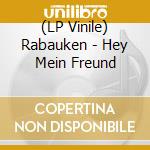 (LP Vinile) Rabauken - Hey Mein Freund lp vinile