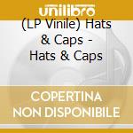 (LP Vinile) Hats & Caps - Hats & Caps lp vinile