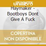Haymaker - Bootboys Dont Give A Fuck cd