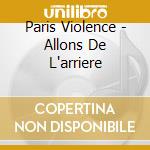 Paris Violence - Allons De L'arriere cd musicale