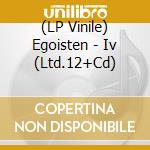 (LP Vinile) Egoisten - Iv (Ltd.12+Cd) vinile