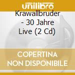 Krawallbruder - 30 Jahre Live (2 Cd) cd