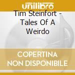 Tim Steinfort - Tales Of A Weirdo cd