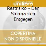 Restrisiko - Den Sturmzeiten Entgegen cd