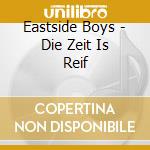 Eastside Boys - Die Zeit Is Reif cd