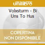 Volxsturm - Bi Uns To Hus cd