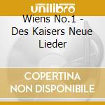 Wiens No.1 - Des Kaisers Neue Lieder cd musicale di Wiens No.1