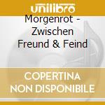 Morgenrot - Zwischen Freund & Feind cd