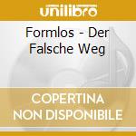 Formlos - Der Falsche Weg cd musicale di Formlos