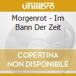 Morgenrot - Im Bann Der Zeit cd musicale di Morgenrot