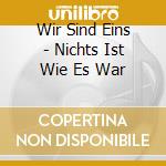 Wir Sind Eins - Nichts Ist Wie Es War cd