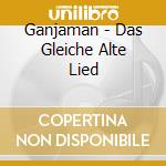 Ganjaman - Das Gleiche Alte Lied cd