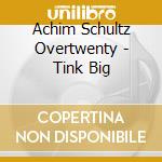 Achim Schultz Overtwenty - Tink Big cd