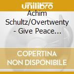 Achim Schultz/Overtwenty - Give Peace A Chance 2008 cd
