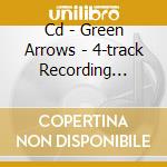 Cd - Green Arrows - 4-track Recording Session