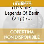 (LP Vinile) Legends Of Benin (2 Lp) / Various lp vinile di Various Artists