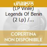 (LP Vinile) Legends Of Benin (2 Lp) / Various vinile
