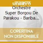 Orchestre Super Borgou De Parakou - Bariba Sound cd musicale di Orchestre Super Borgou De Parakou