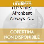 (LP Vinile) Afronbeat Airways 2: Return Flight To Ghana 1974-1983 / Various (2 Lp) lp vinile di Various Artists
