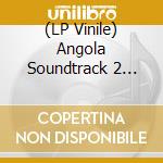 (LP Vinile) Angola Soundtrack 2 (2Lp) / Various vinile