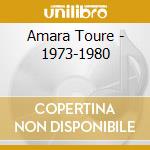 Amara Toure - 1973-1980 cd musicale di Amara Toure
