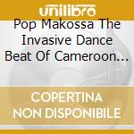 Pop Makossa The Invasive Dance Beat Of Cameroon 1976-84 (2 Cd) cd