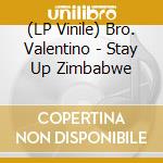 (LP Vinile) Bro. Valentino - Stay Up Zimbabwe lp vinile di Bro. Valentino