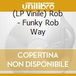 (LP Vinile) Rob - Funky Rob Way vinile