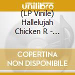 (LP Vinile) Hallelujah Chicken R - Take One vinile