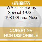 V/A - Essiebons Special 1973 - 1984 Ghana Musi cd musicale