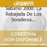 Saturno 2000: La Rebajada De Los Sonideros 1962-1983 / Various cd musicale