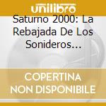 Saturno 2000: La Rebajada De Los Sonideros 1962-1983 / Various cd