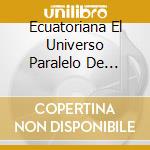 Ecuatoriana El Universo Paralelo De Polibio Mayo / Various cd