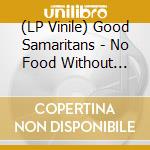 (LP Vinile) Good Samaritans - No Food Without Taste If By Hunger vinile