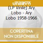 (LP Vinile) Ary Lobo - Ary Lobo 1958-1966 vinile