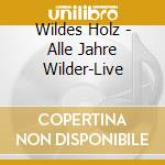 Wildes Holz - Alle Jahre Wilder-Live cd musicale di Wildes Holz