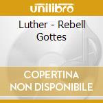 Luther - Rebell Gottes cd musicale di Luther