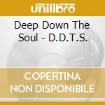 Deep Down The Soul - D.D.T.S. cd musicale di Deep Down The Soul