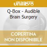 Q-Box - Audible Brain Surgery cd
