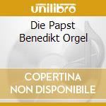 Die Papst Benedikt Orgel cd musicale di Terminal Video