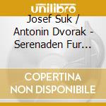 Josef Suk / Antonin Dvorak - Serenaden Fur Streicher