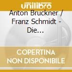 Anton Bruckner / Franz Schmidt - Die Symphonische Bruckner