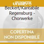 Beckert/Kantabile Regensburg - Chorwerke cd musicale di Beckert/Kantabile Regensburg