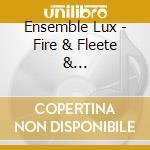 Ensemble Lux - Fire & Fleete & Candlelight-Kammermusik cd