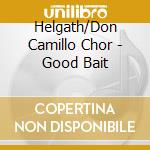Helgath/Don Camillo Chor - Good Bait cd musicale di Helgath/Don Camillo Chor
