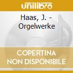 Haas, J. - Orgelwerke cd