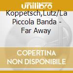 Koppetsch,Lutz/La Piccola Banda - Far Away cd