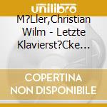M?Ller,Christian Wilm - Letzte Klavierst?Cke Op.116-119 (2 Cd) cd